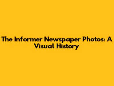 The Informer Newspaper Photos: A Visual History