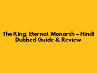 The King: Eternal Monarch – Hindi Dubbed Guide & Review