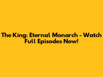 The King: Eternal Monarch - Watch Full Episodes Now!