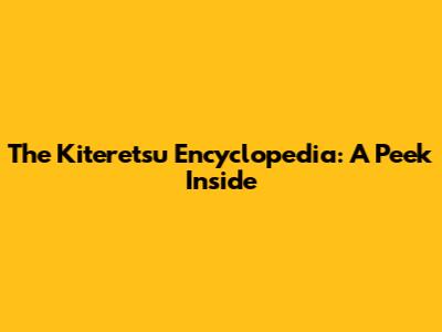 The Kiteretsu Encyclopedia: A Peek Inside