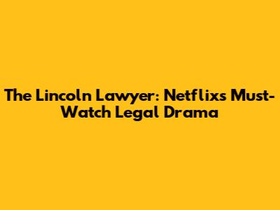 The Lincoln Lawyer: Netflix's Must-Watch Legal Drama