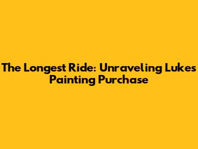 The Longest Ride: Unraveling Luke's Painting Purchase
