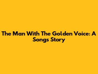 The Man With The Golden Voice: A Song's Story