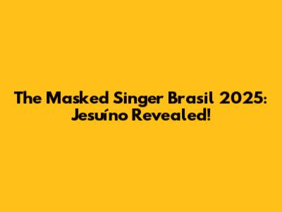 The Masked Singer Brasil 2025: Jesuíno Revealed!