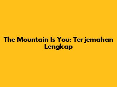 The Mountain Is You: Terjemahan Lengkap