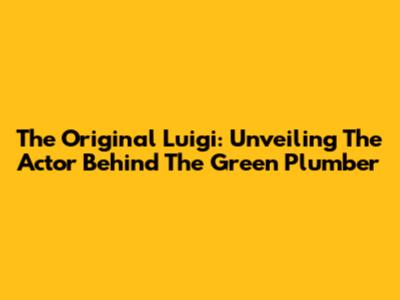 The Original Luigi: Unveiling The Actor Behind The Green Plumber
