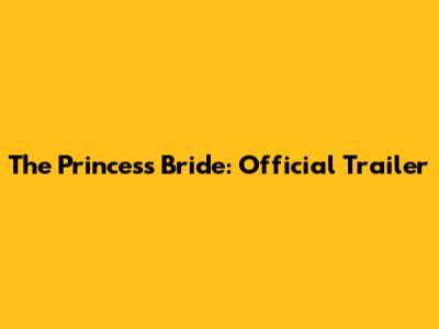 The Princess Bride: Official Trailer