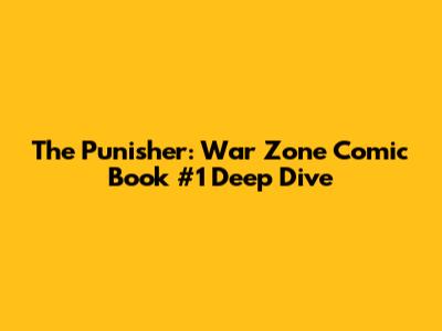 The Punisher: War Zone Comic Book #1 Deep Dive
