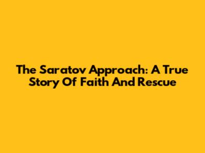 The Saratov Approach: A True Story Of Faith And Rescue