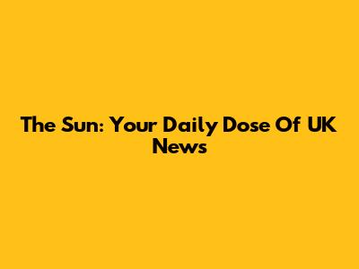 The Sun: Your Daily Dose Of UK News