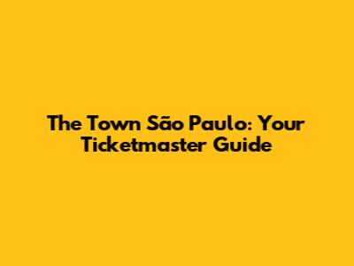 The Town São Paulo: Your Ticketmaster Guide