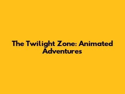 The Twilight Zone: Animated Adventures