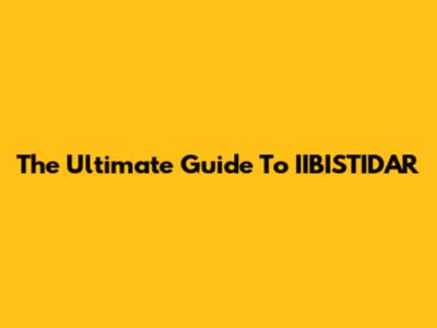 The Ultimate Guide To IIBISTIDAR