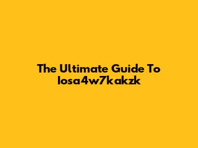 The Ultimate Guide To Iosa4w7kakzk