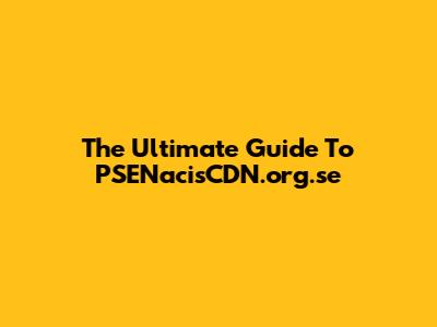 The Ultimate Guide To PSENacisCDN.org.se