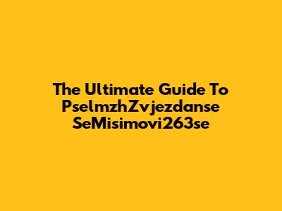 The Ultimate Guide To PselmzhZvjezdanse SeMisimovi263se