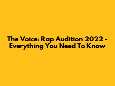 The Voice: Rap Audition 2022 - Everything You Need To Know