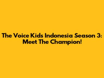 The Voice Kids Indonesia Season 3: Meet The Champion!