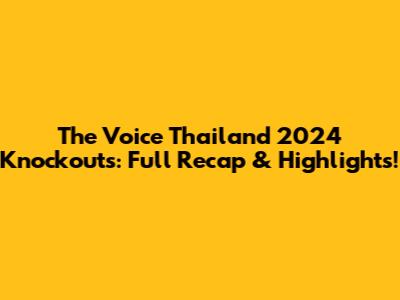 The Voice Thailand 2024 Knockouts: Full Recap & Highlights!