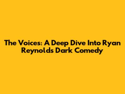 The Voices: A Deep Dive Into Ryan Reynolds' Dark Comedy