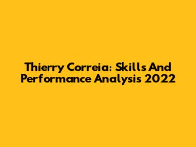 Thierry Correia: Skills And Performance Analysis 2022