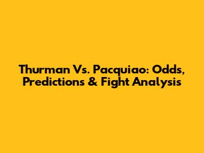 Thurman Vs. Pacquiao: Odds, Predictions & Fight Analysis