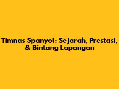 Timnas Spanyol: Sejarah, Prestasi, & Bintang Lapangan
