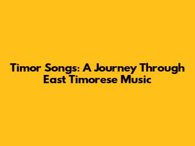 Timor Songs: A Journey Through East Timorese Music