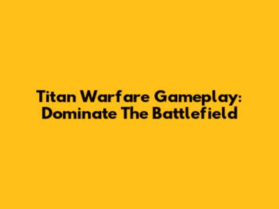 Titan Warfare Gameplay: Dominate The Battlefield
