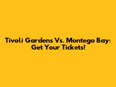 Tivoli Gardens Vs. Montego Bay: Get Your Tickets!