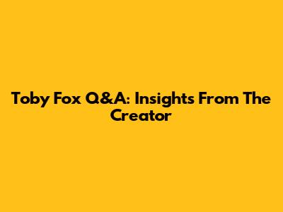 Toby Fox Q&A: Insights From The Creator