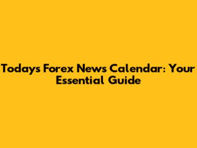Today's Forex News Calendar: Your Essential Guide