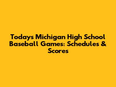 Today's Michigan High School Baseball Games: Schedules & Scores