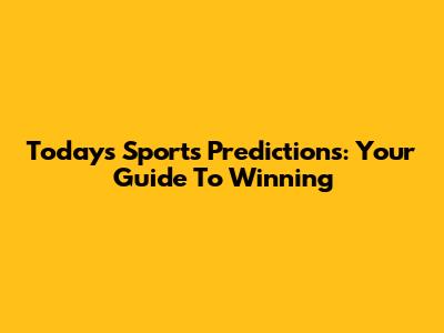 Today's Sports Predictions: Your Guide To Winning