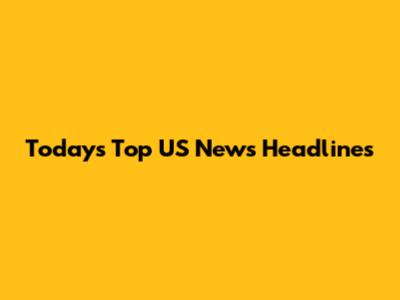 Today's Top US News Headlines