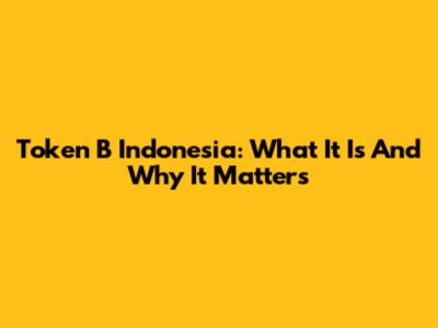 Token B Indonesia: What It Is And Why It Matters