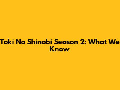 Toki No Shinobi Season 2: What We Know