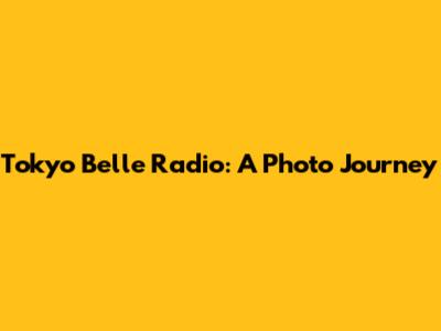 Tokyo Belle Radio: A Photo Journey