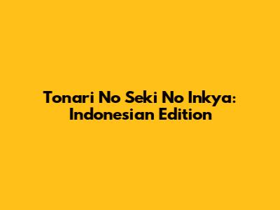 Tonari No Seki No Inkya: Indonesian Edition