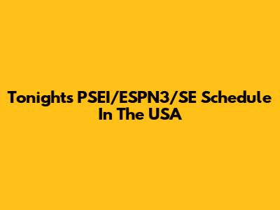 Tonight's PSEI/ESPN3/SE Schedule In The USA