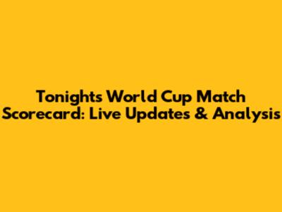 Tonight's World Cup Match Scorecard: Live Updates & Analysis