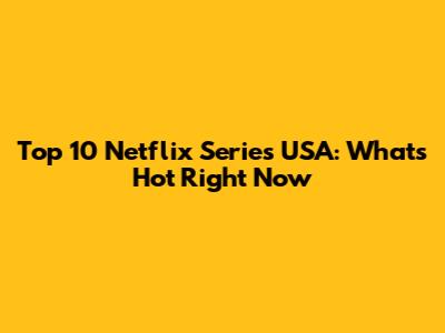 Top 10 Netflix Series USA: What's Hot Right Now