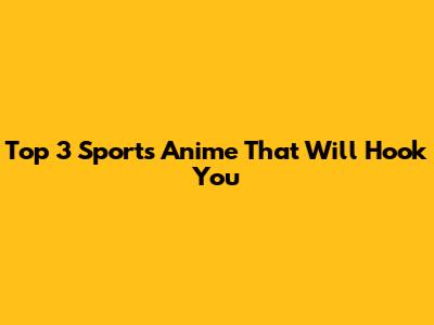 Top 3 Sports Anime That Will Hook You