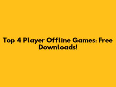 Top 4 Player Offline Games: Free Downloads!