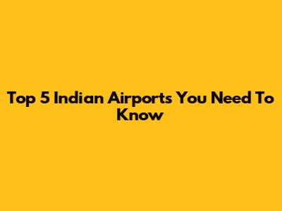Top 5 Indian Airports You Need To Know