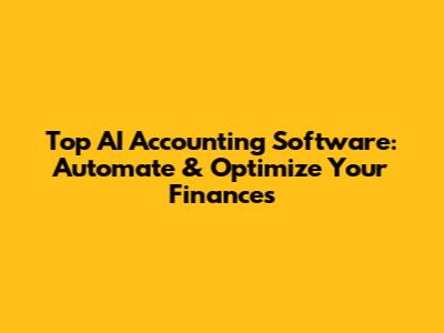 Top AI Accounting Software: Automate & Optimize Your Finances