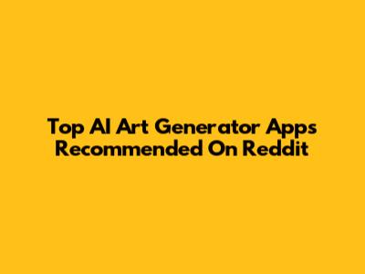 Top AI Art Generator Apps Recommended On Reddit