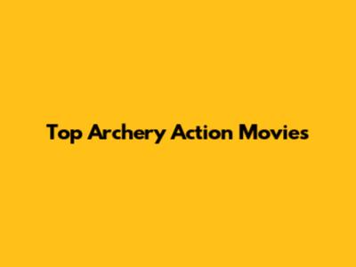 Top Archery Action Movies