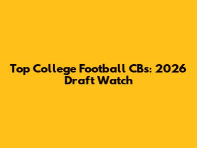 Top College Football CBs: 2026 Draft Watch