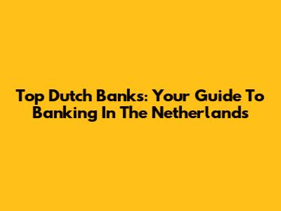 Top Dutch Banks: Your Guide To Banking In The Netherlands
